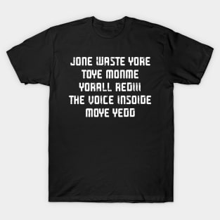 JONE WASTE YORE TOYE MONME YORALL REDIII THE VOICE INSOIDE MOYE YEDD T-Shirt